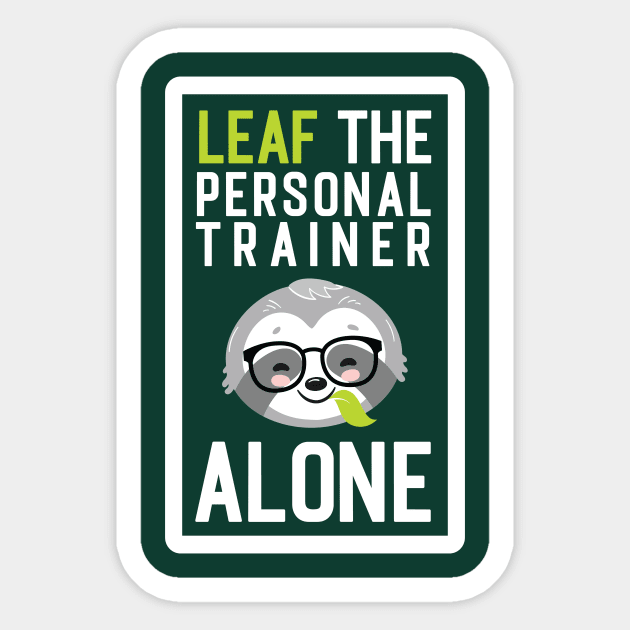 Funny Personal Trainer Pun - Leaf me Alone - Gifts for Personal Trainers Sticker by BetterManufaktur